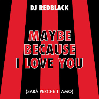 Dj Redblack Maybe Because I Love You (Sarà Perché Ti Amo) Скачать.