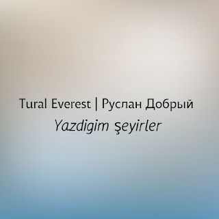 Tural Everest Yazdigim Şeyirler Ft Руслан Добрый Скачать И Слушать.